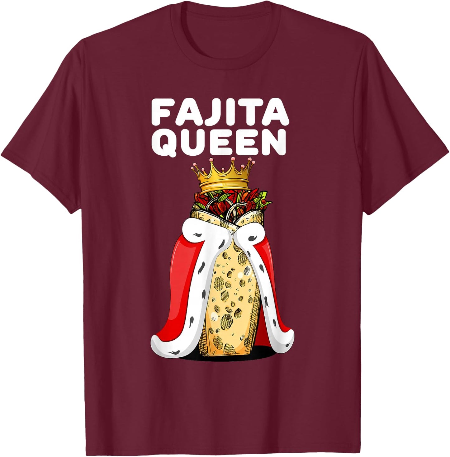 Fajita Queen Spicy Tex Mex Food Lover Funny Fiesta T-Shirt - T-Shirt | Maroon