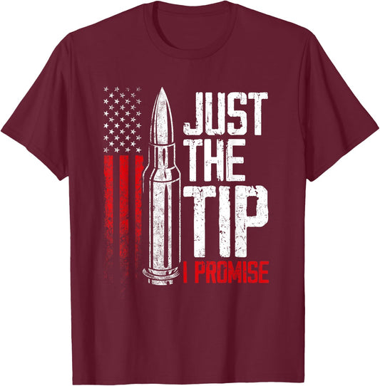 Just The Tip I Promise Bullet Gun Lover American Flag Women Men T-Shirt - T-Shirt | Maroon
