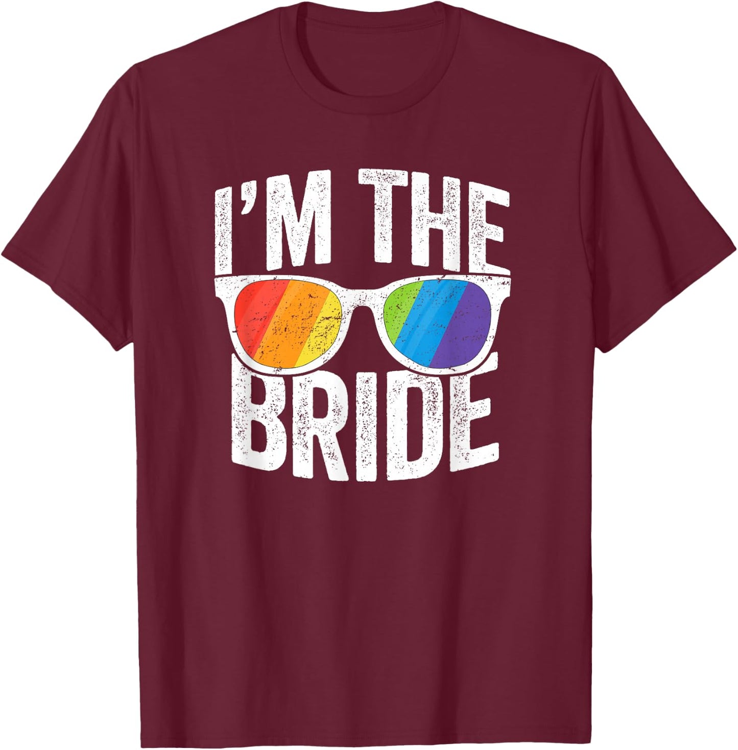 I'm The Bride Shirt LGBT Pride Rainbow Bachelorette Wedding T-Shirt - T-Shirt | Maroon