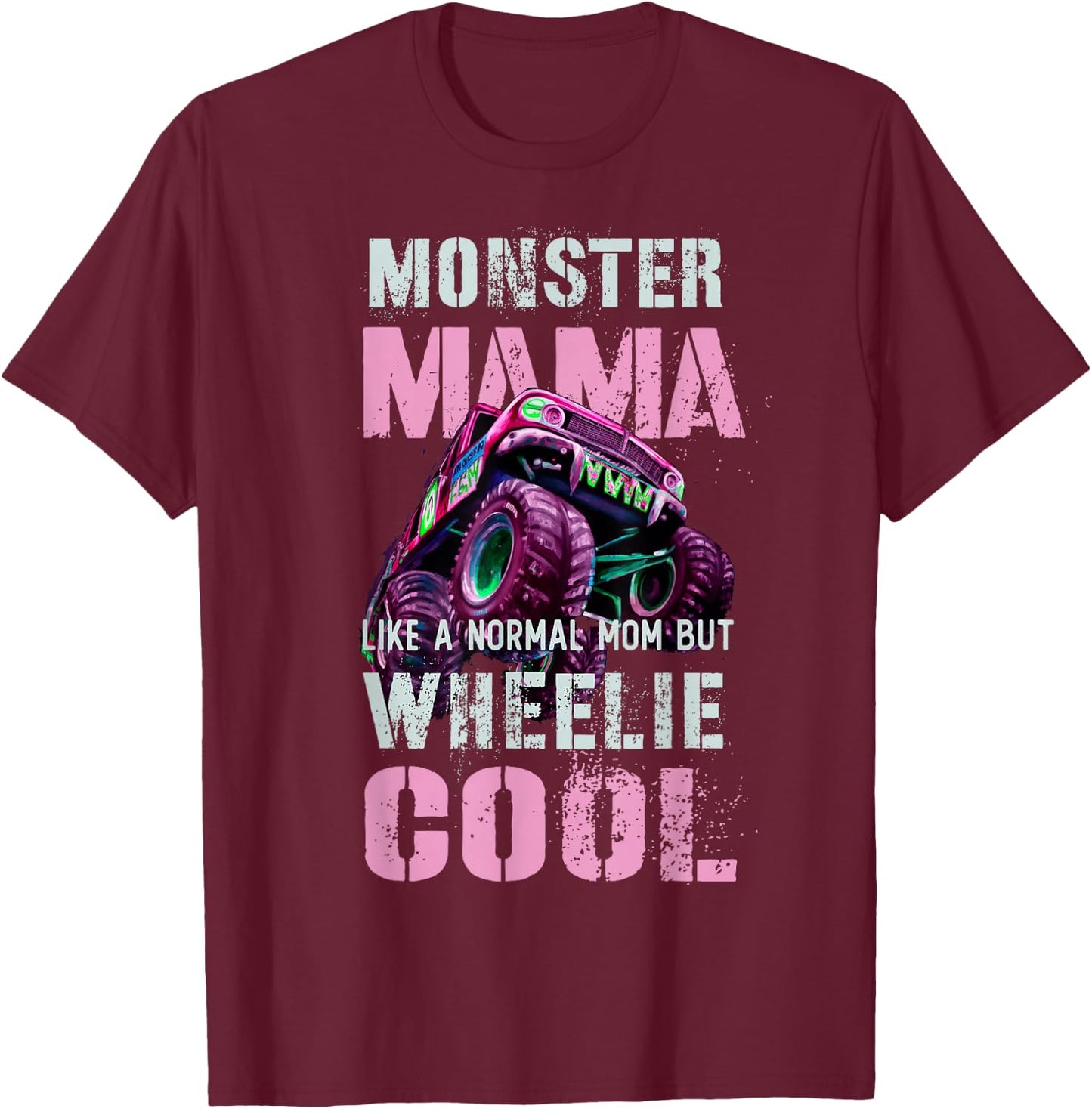 Funny MONSTER Truck MAMA Like Normal Mom But Wheelie Cool T-Shirt - T-Shirt | Maroon