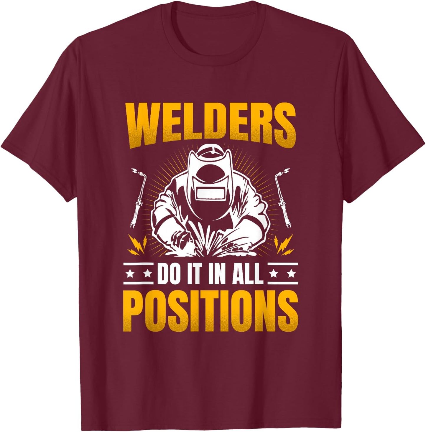 Welders Do It In All Positions Job Weld Welding T-Shirt - T-Shirt | Maroon