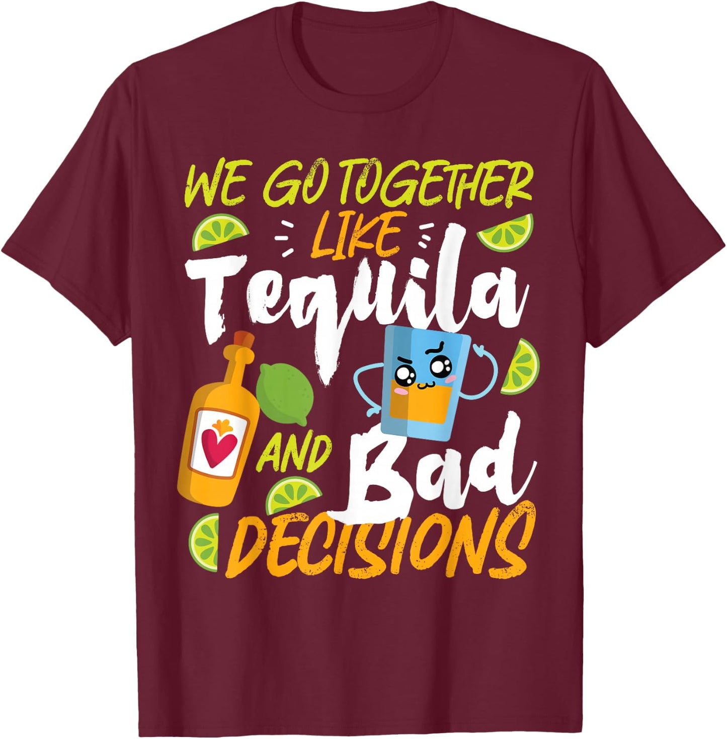 Partner Design Ideas For Couples In Love We Go Together Like Tequila And Bad Decisions T-Shirt - T-Shirt | Maroon