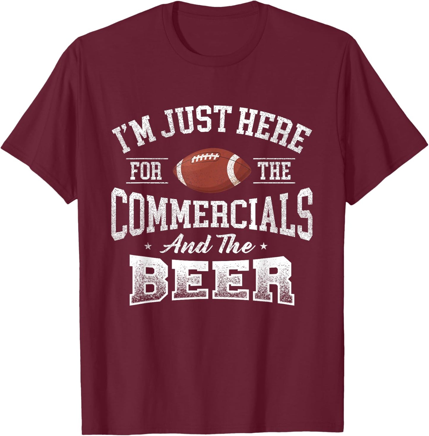 I'm Just Here For The Commercials And The Beer - Football T-Shirt - T-Shirt | Maroon