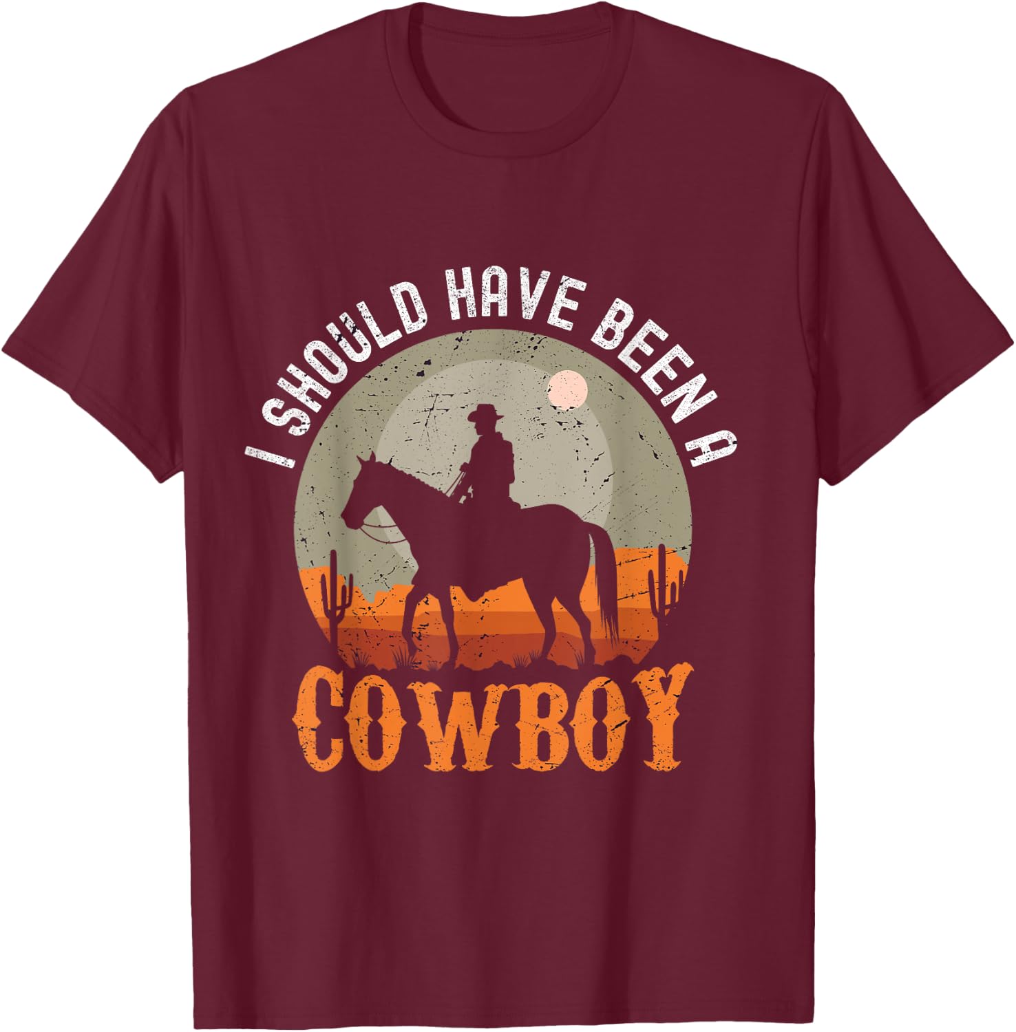 Vintage I Should Have Been A Cowboy T-Shirt - T-Shirt | Maroon
