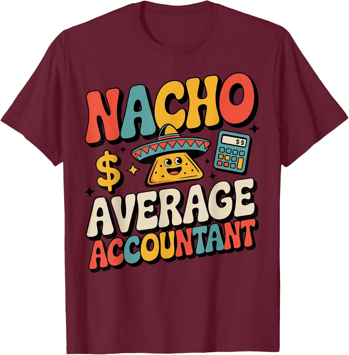 Funny Accounting Nacho Average Accountant T-Shirt - T-Shirt | Maroon