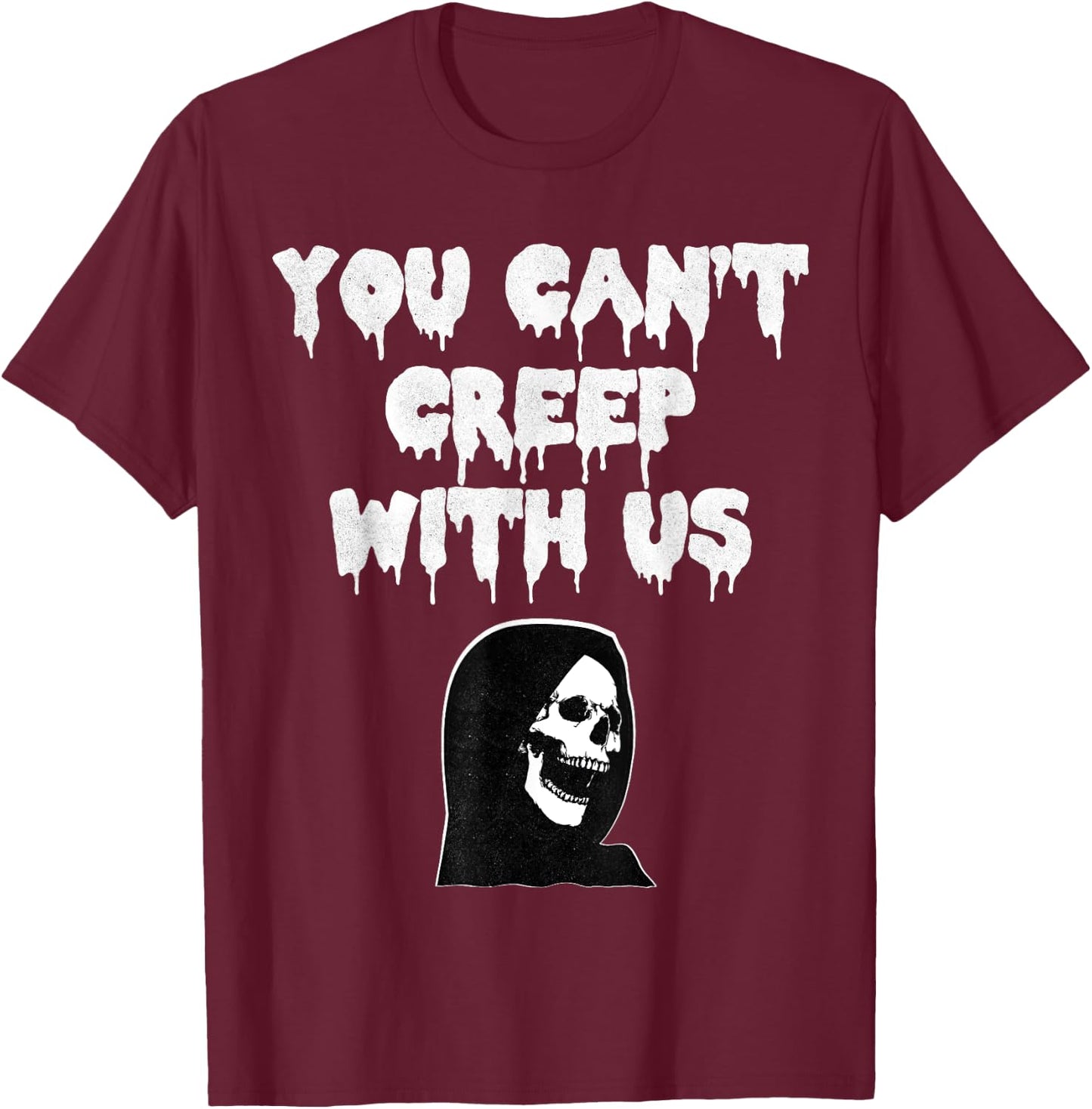 Scary Halloween You cant creep with us T-Shirt - T-Shirt | Maroon