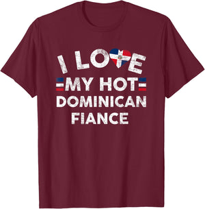 I Love My Hot Dominican Fiance T Shirt - Engagement Couple T-Shirt - T-Shirt | Maroon