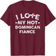 I Love My Hot Dominican Fiance T Shirt - Engagement Couple T-Shirt - T-Shirt | Maroon