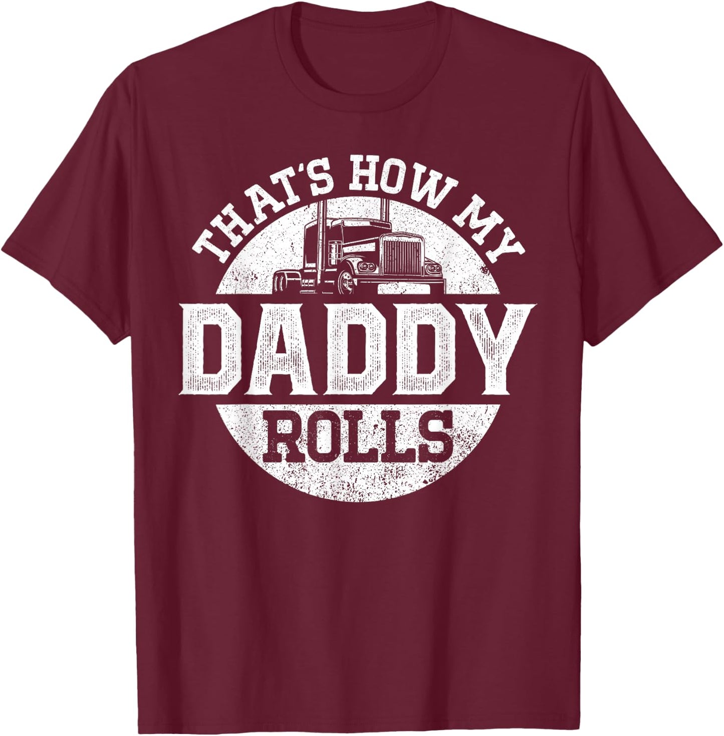 Trucker Truck Driver Dad Son Daughter Vintage That'S How My T-Shirt - T-Shirt | Maroon