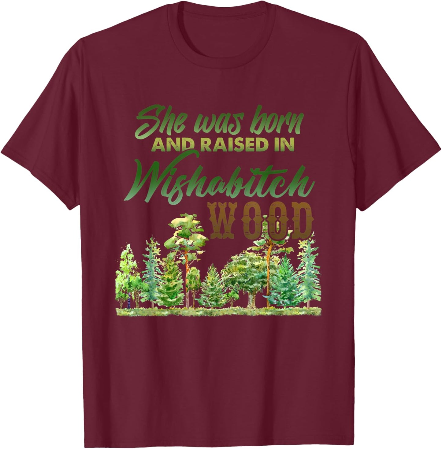 She was born and raised in wishabitch woods T-Shirt - T-Shirt | Maroon