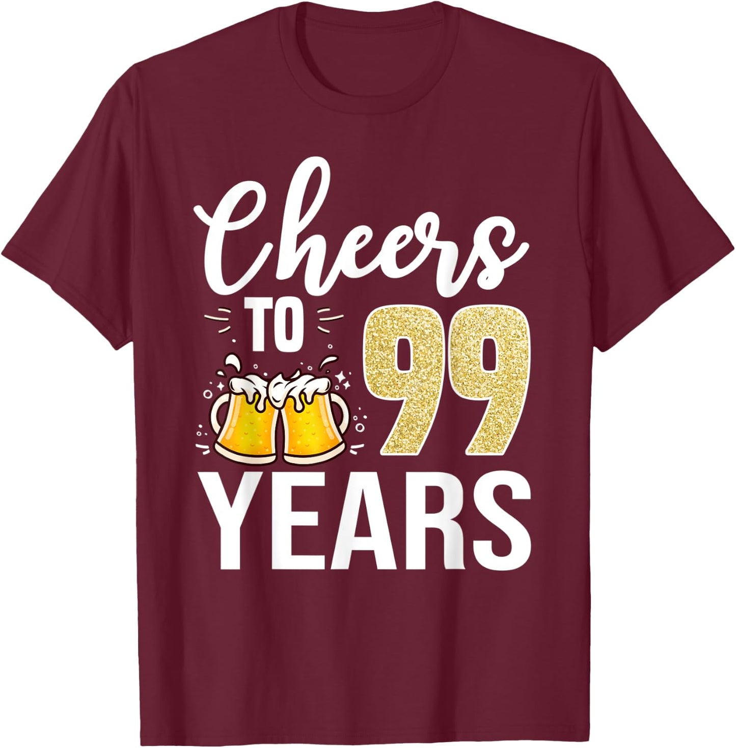 99th Birthday Cheers To 99 Years Old Beer T-Shirt - T-Shirt | Maroon