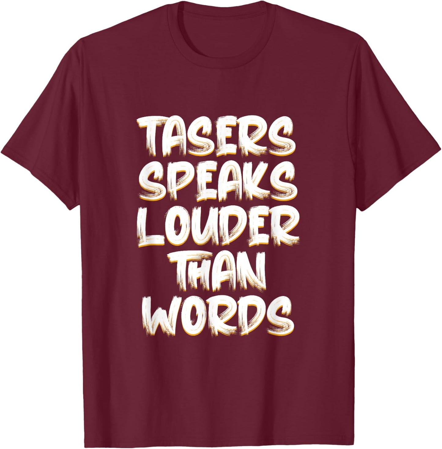 Tasers Speak Louder Than Words Electric Taser T-Shirt - T-Shirt | Maroon