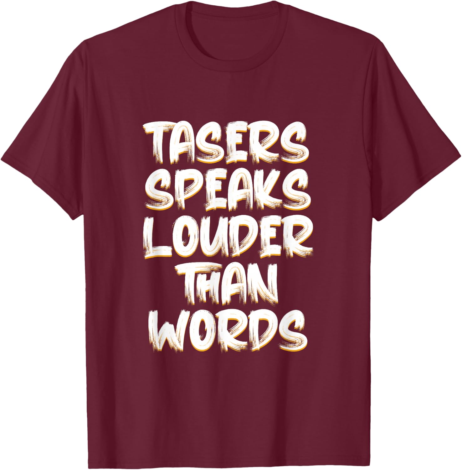 Tasers Speak Louder Than Words Electric Taser T-Shirt - T-Shirt | Maroon