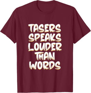 Tasers Speak Louder Than Words Electric Taser T-Shirt - T-Shirt | Maroon