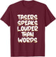 Tasers Speak Louder Than Words Electric Taser T-Shirt - T-Shirt | Maroon