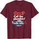 Oops Call The Plumber Pipe Pun Cartoon Graphic T-Shirt - T-Shirt | Maroon