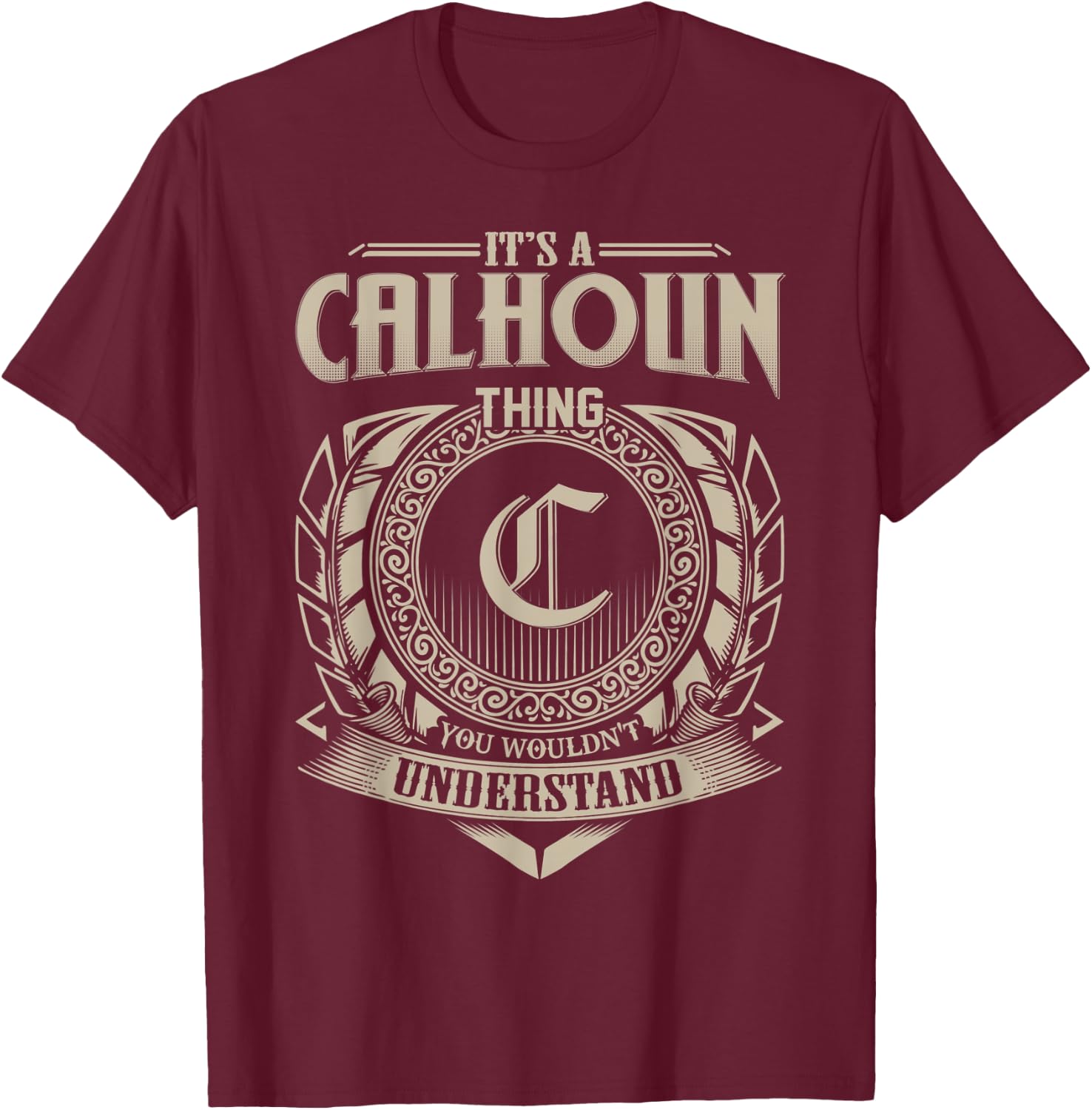 It's A CALHOUN Thing You Wouldn't Understand Name Vintage T-Shirt - T-Shirt | Maroon
