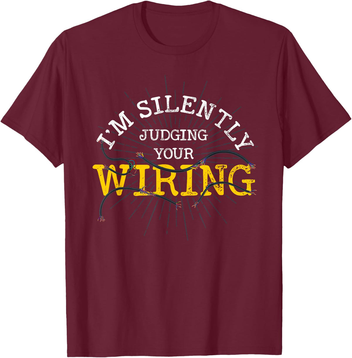 Im Silently Judging Your Wiring Lineman Funny Electrician T-Shirt - T-Shirt | Maroon