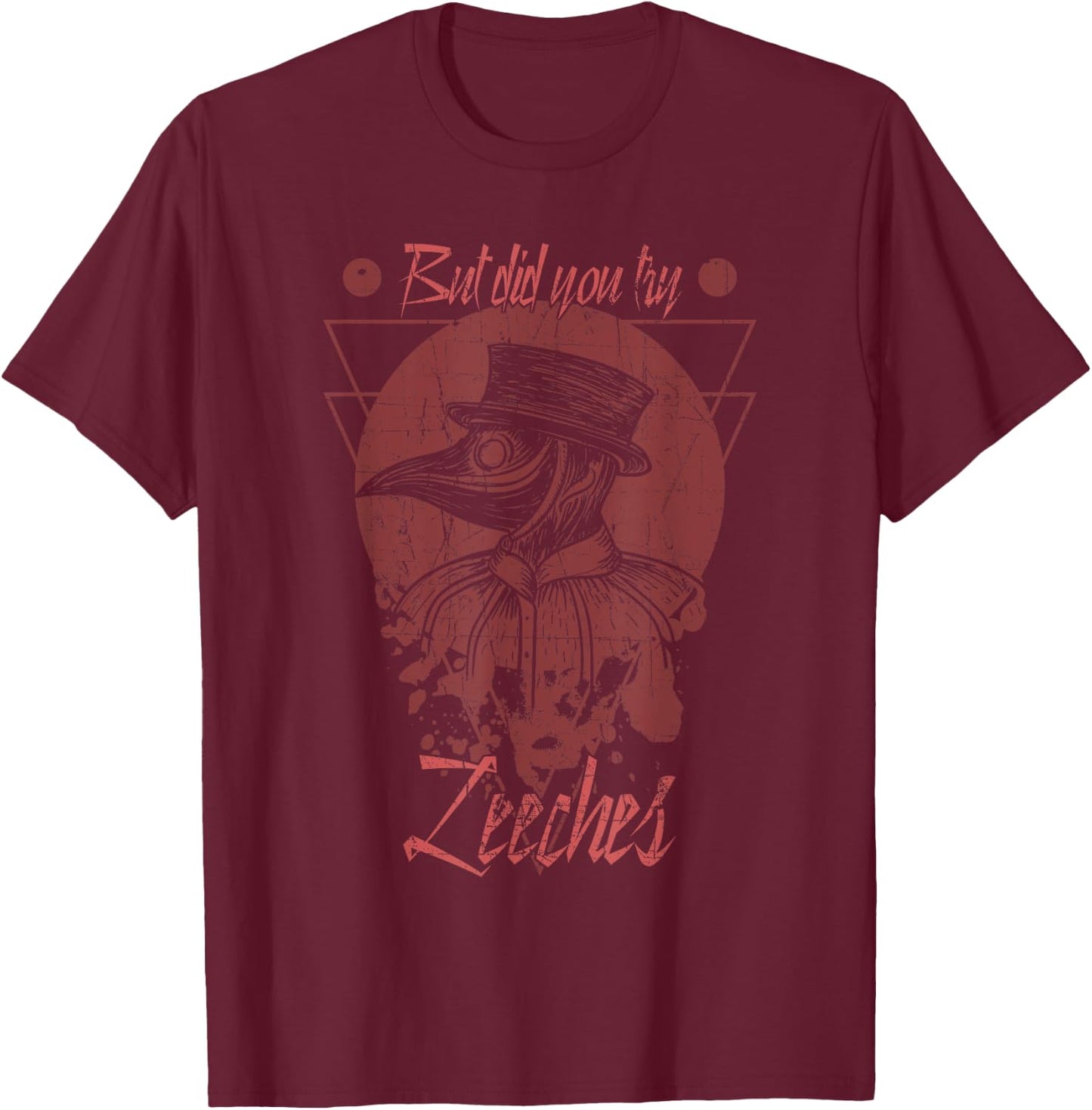 But Did You Try Leeches Mask Cloak Plague Doctor Middle Age T-Shirt - T-Shirt | Maroon