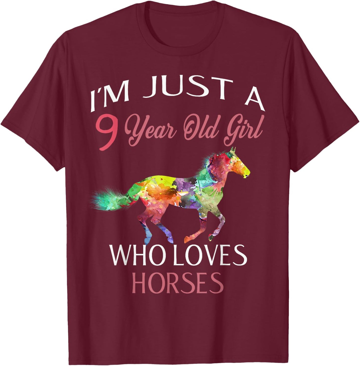 I'm Just A 9 Year Old Girl Who Loves Horses Birthday T-Shirt - T-Shirt | Maroon
