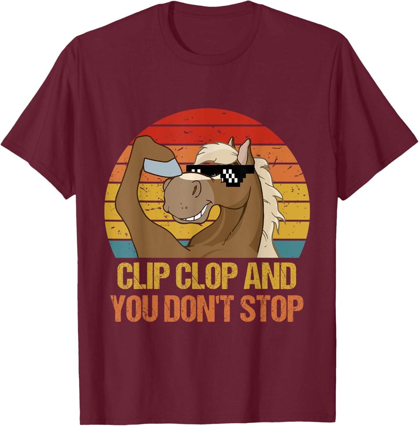 Vintage Clip-Clop And You Don't Stop, Funny Horse Quote T-Shirt - T-Shirt | Maroon