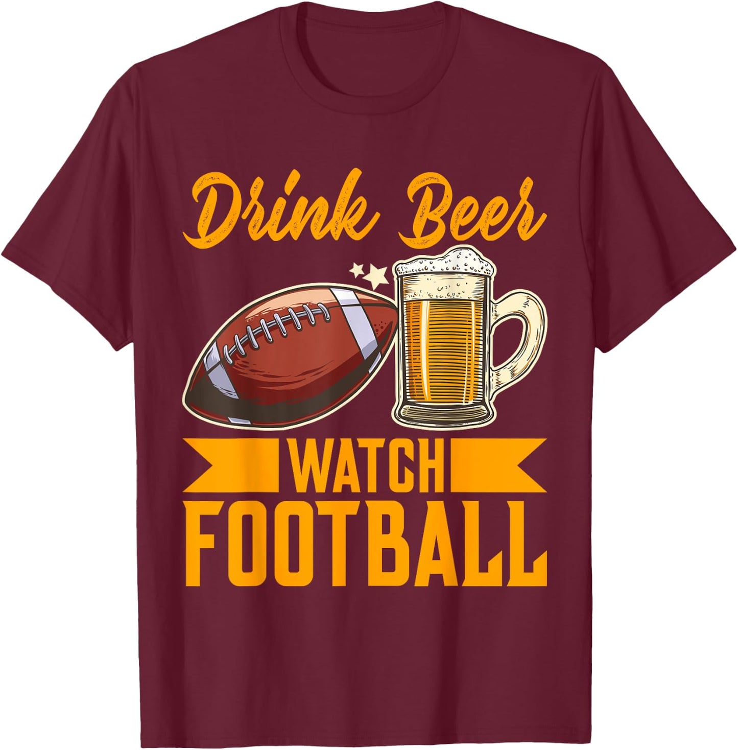 Drink Beer Watch Football Football T-Shirt - T-Shirt | Maroon
