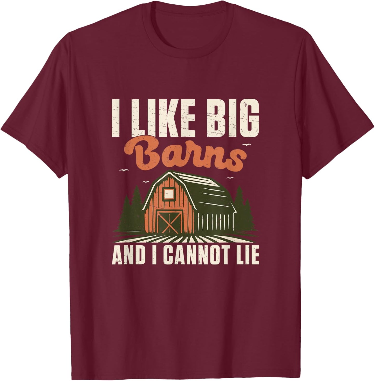 I Like Big Barns and I Cannot Lie Funny Farmer Agriculturist T-Shirt - T-Shirt | Maroon