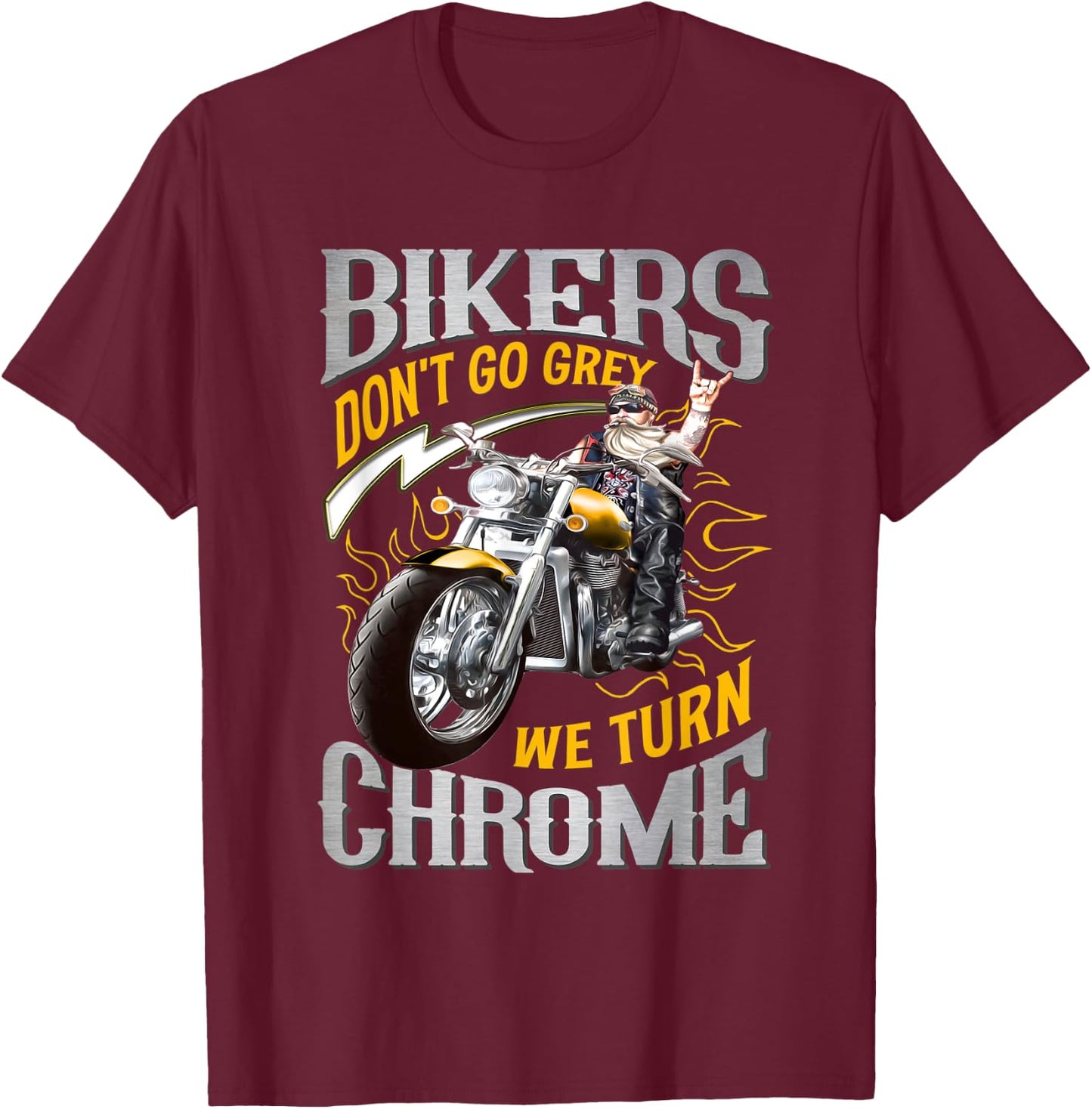 Bikers Don't Go Grey They Turn Chrome Biker Motorcycle T-Shirt - T-Shirt | Maroon