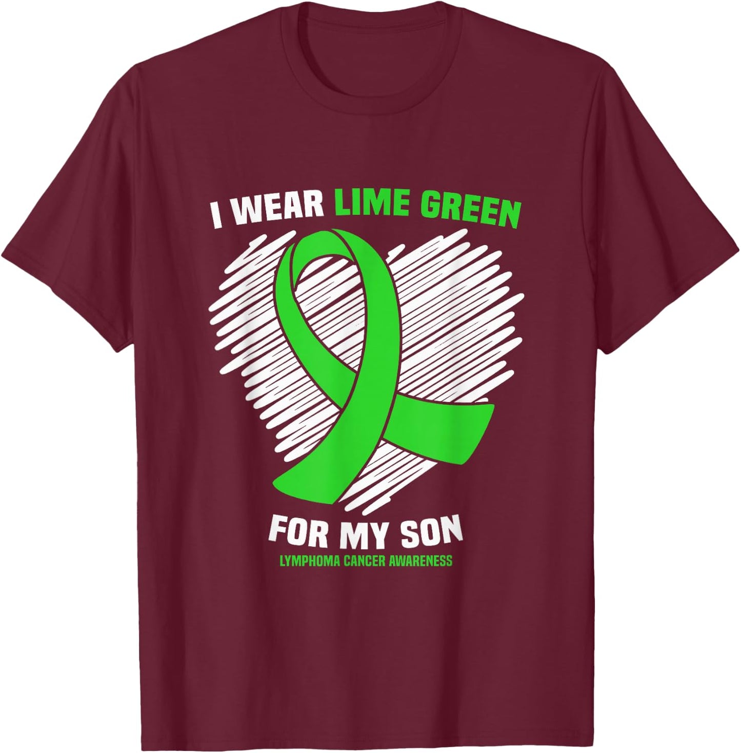 I Wear Lime Green for My Son Lymphoma Cancer Awareness T-Shirt - T-Shirt | Maroon