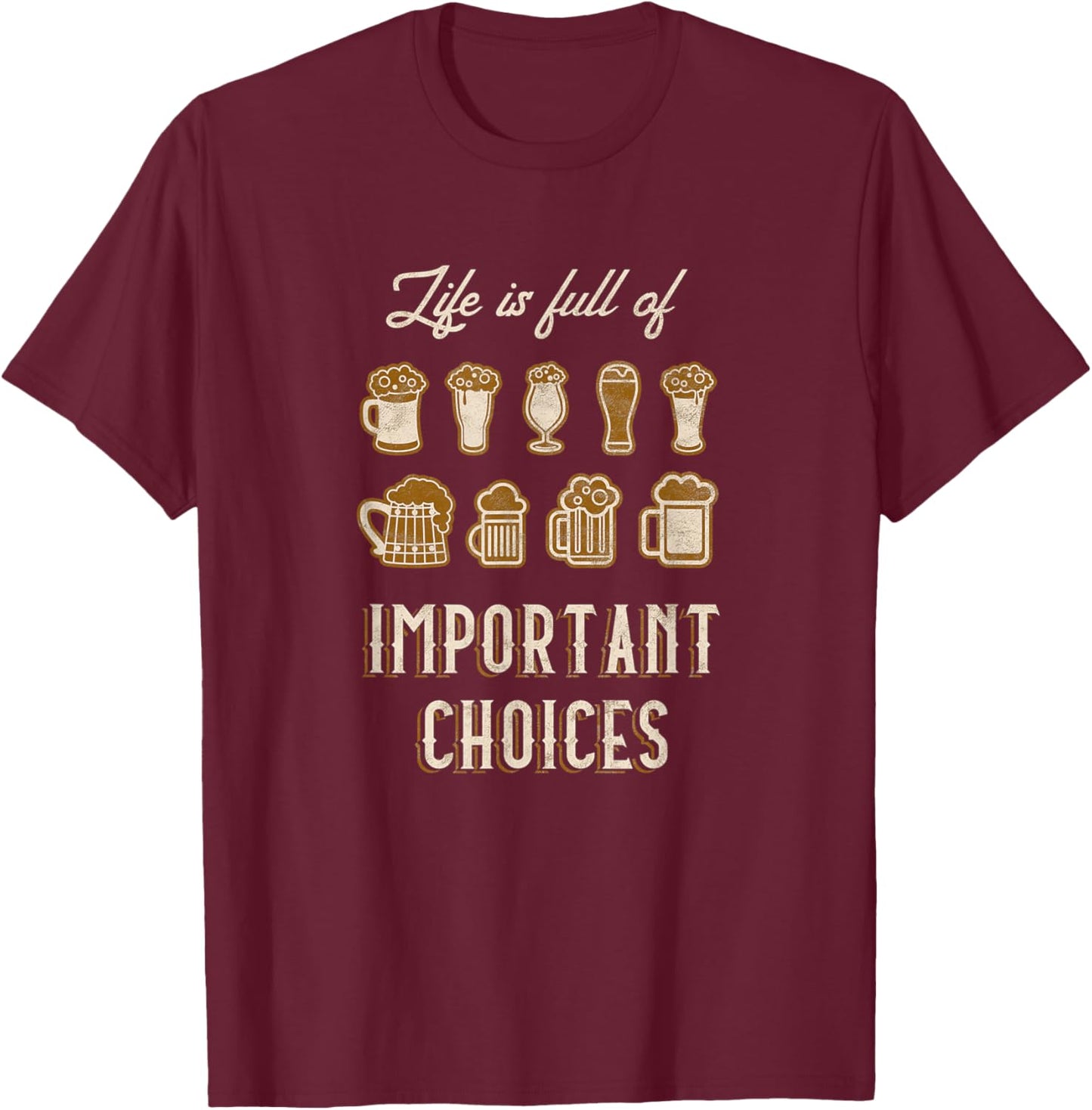 Funny Beer Home Brew IPA Life Is Full Of Important Choices T-Shirt - T-Shirt | Maroon