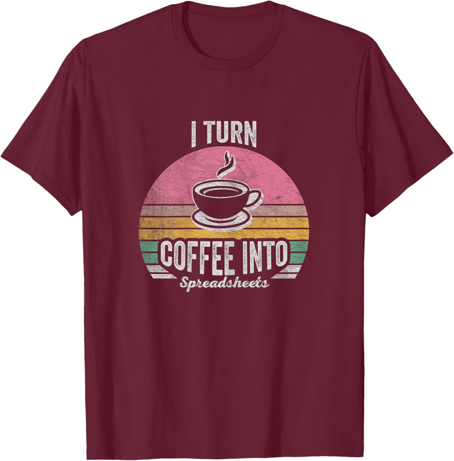 Vintage I Turn Coffee Into Spreadsheets Finance Accountant T-Shirt - T-Shirt | Maroon
