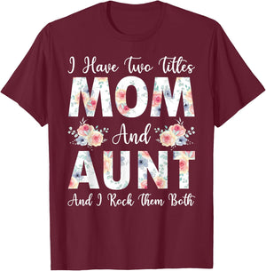 I Have Two Titles Mom And Aunt I Rock Them Both Mother's Day T-Shirt - T-Shirt | Maroon