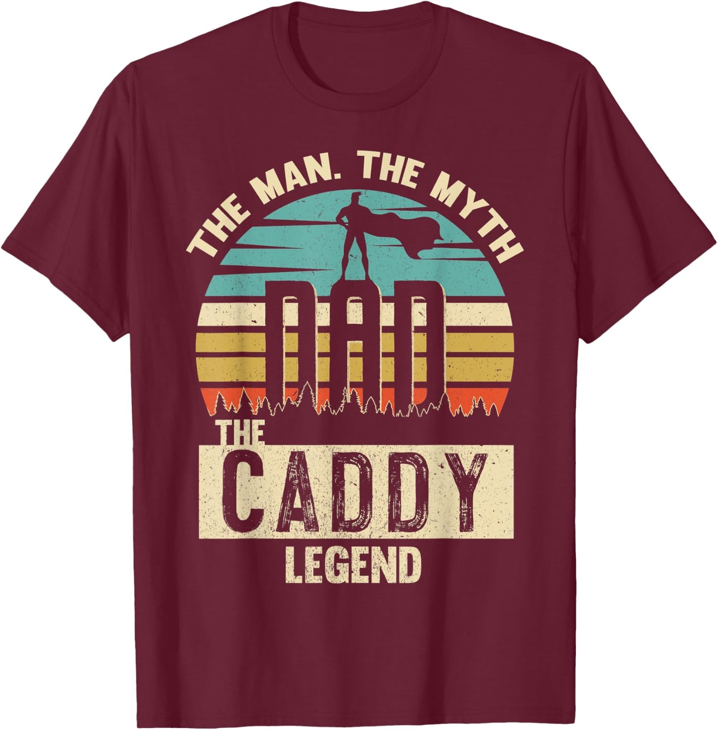 Man Myth Legend Dad Caddy Amazing Daddy Novelty T-Shirt - T-Shirt | Maroon