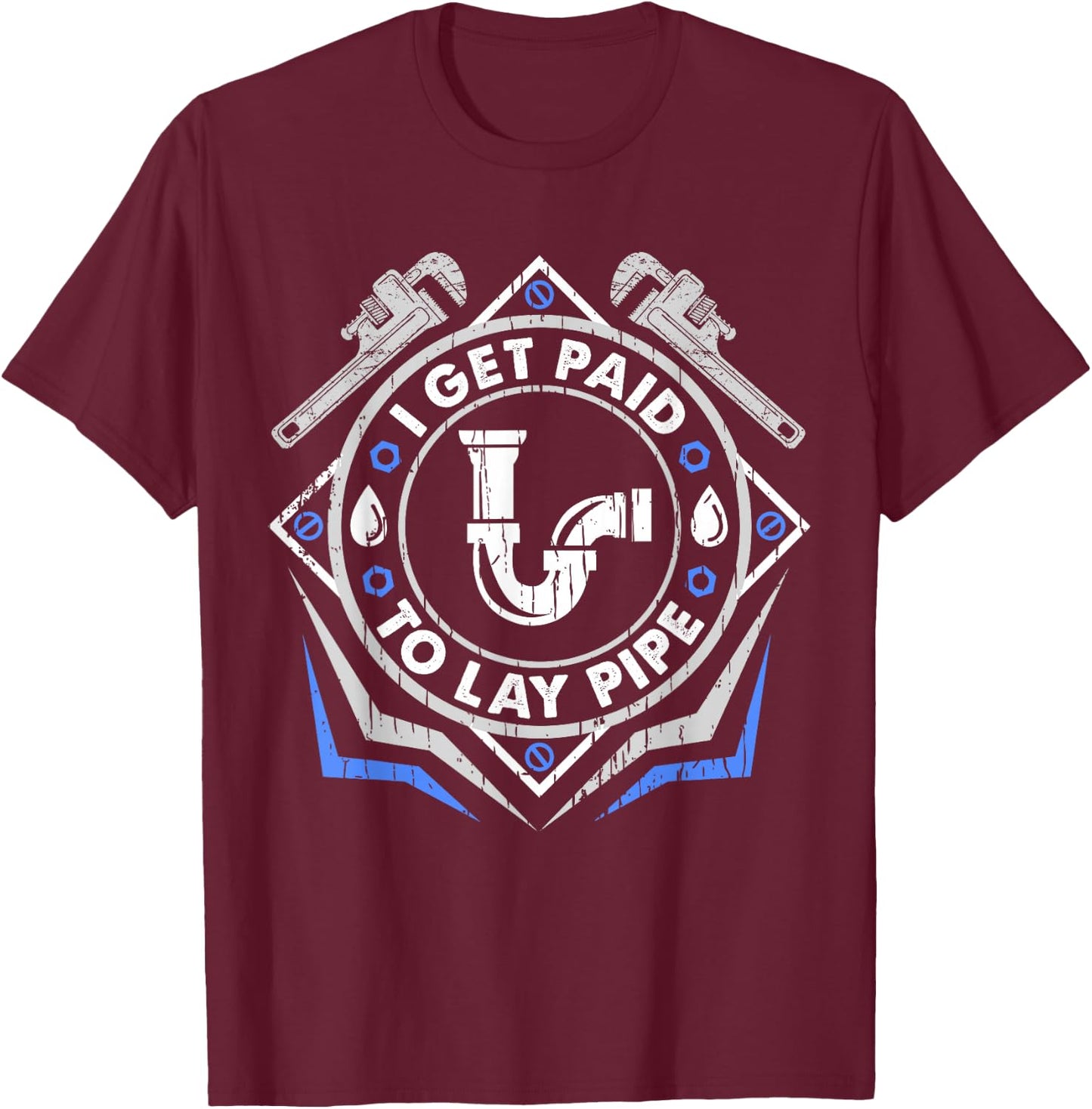 I Get Paid To Lay Pipe Funny Plumber T-Shirt - T-Shirt | Maroon