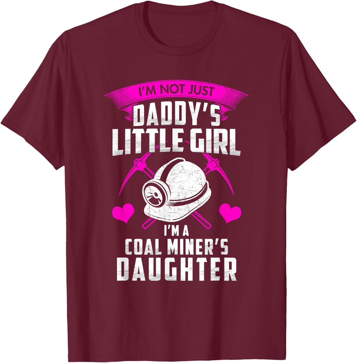 I'm Not Just Daddy's Little Girl I'm A Coal Miner's Daughter T-Shirt - T-Shirt | Maroon
