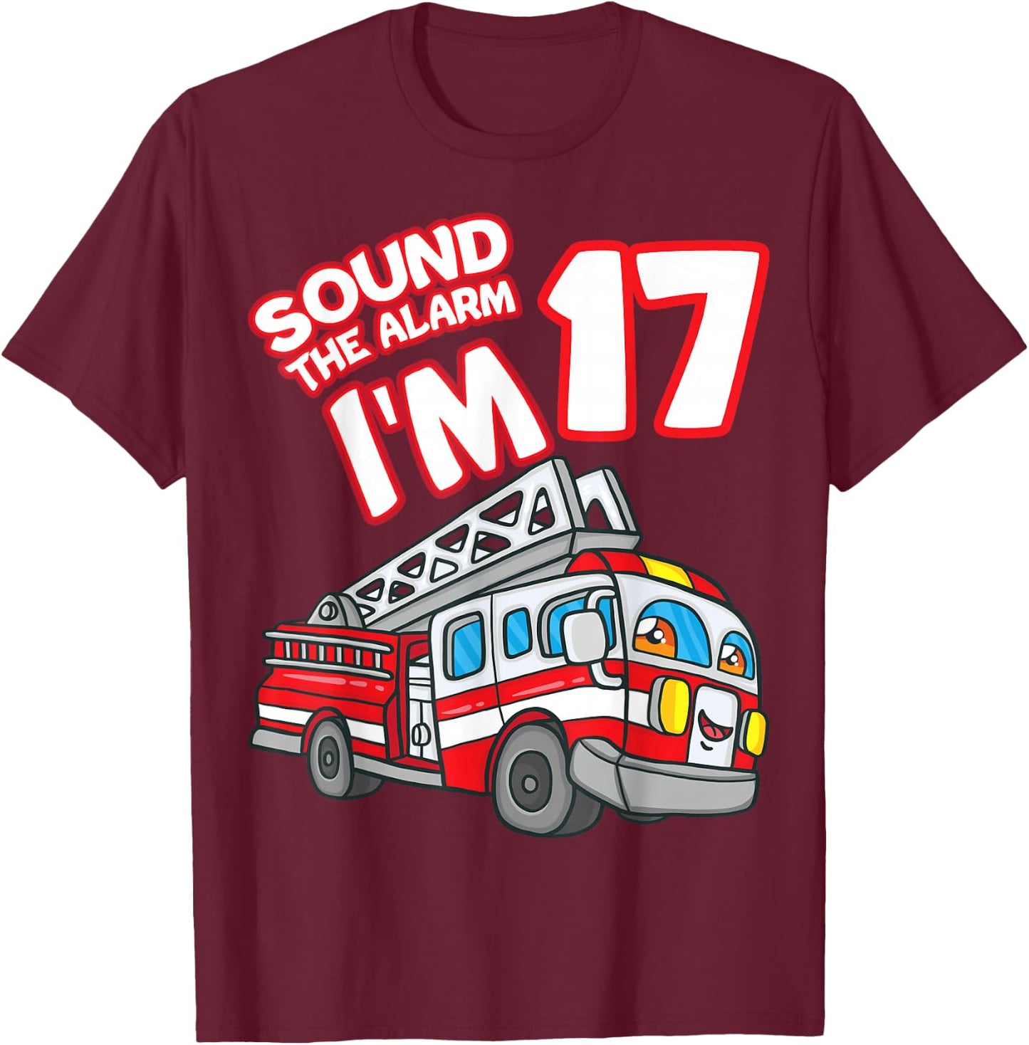 Sound The Alarm I'm 17 Fire Engine Firefighter 17th Birthday T-Shirt - T-Shirt | Maroon