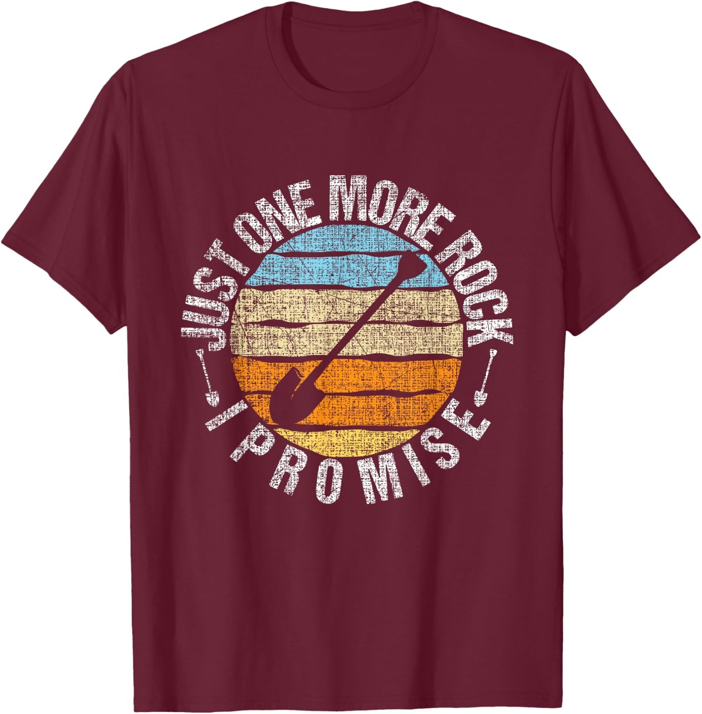 Just One More Rock I Promise - Rock Collector Geode Hunter T-Shirt - T-Shirt | Maroon