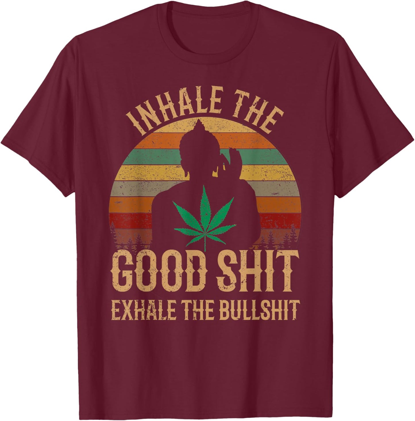 Inhale Good Shit Exhales Bullshit Weed Retro Cannabis Funny T-Shirt - T-Shirt | Maroon