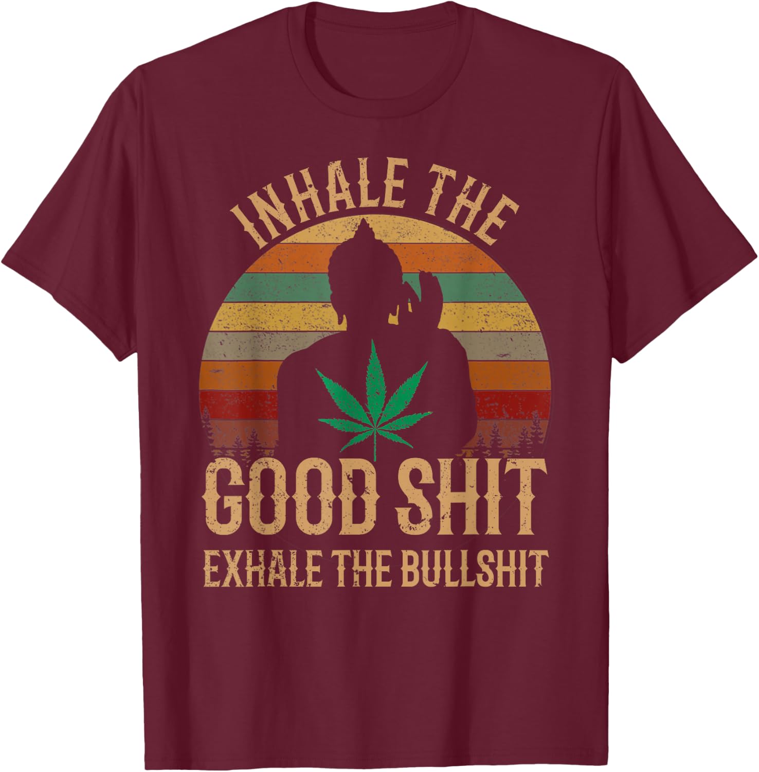 Inhale Good Shit Exhales Bullshit Weed Retro Cannabis Funny T-Shirt - T-Shirt | Maroon