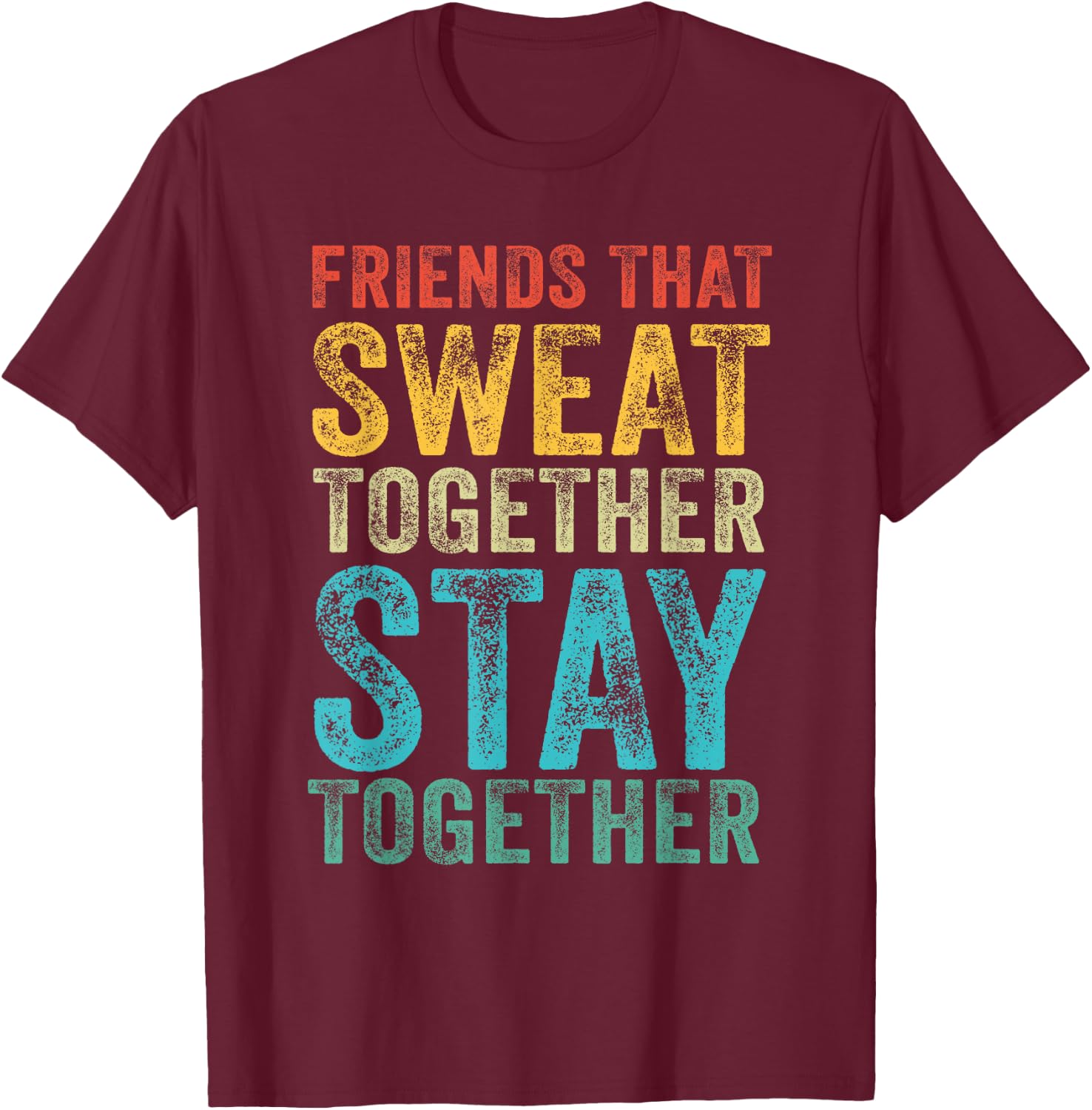 Friends That Sweat Together Stay Together Gym Vintage Retro T-Shirt - T-Shirt | Maroon