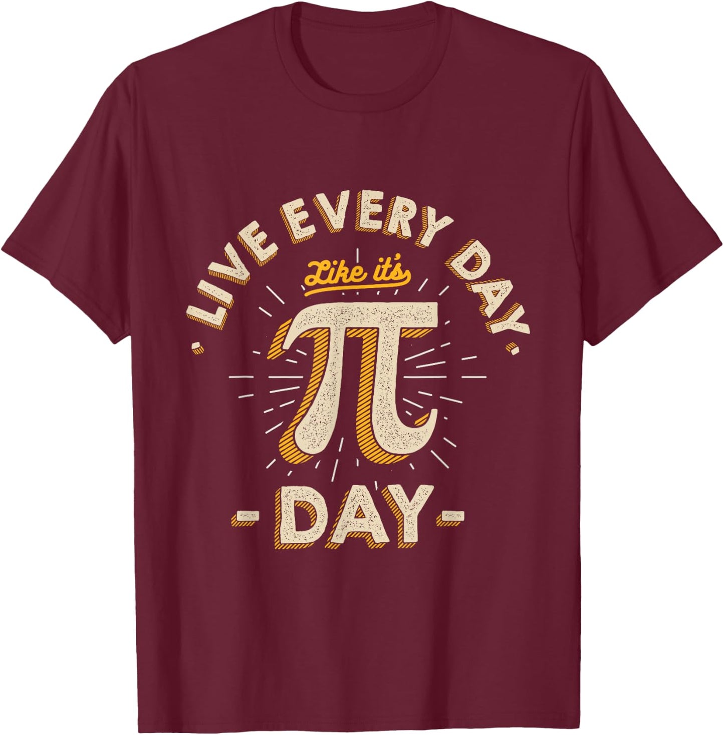 Live Every Day Like it's Pi-Day - Funny Vintage Pi Day Gift T-Shirt - T-Shirt | Maroon