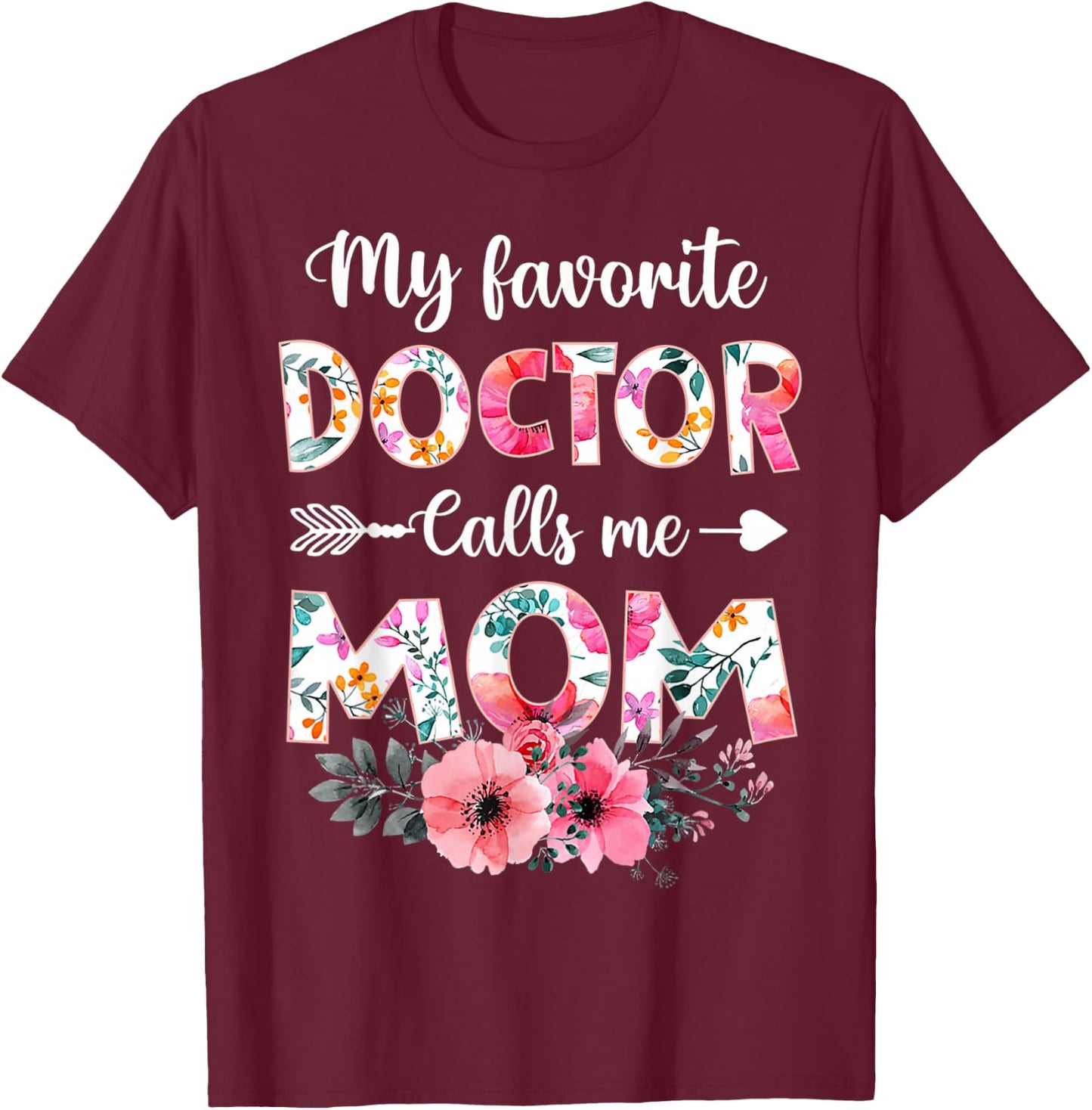 My Favorite Doctor Calls Me Mom Shirt Doctor Mom Mothers Day T-Shirt - T-Shirt | Maroon
