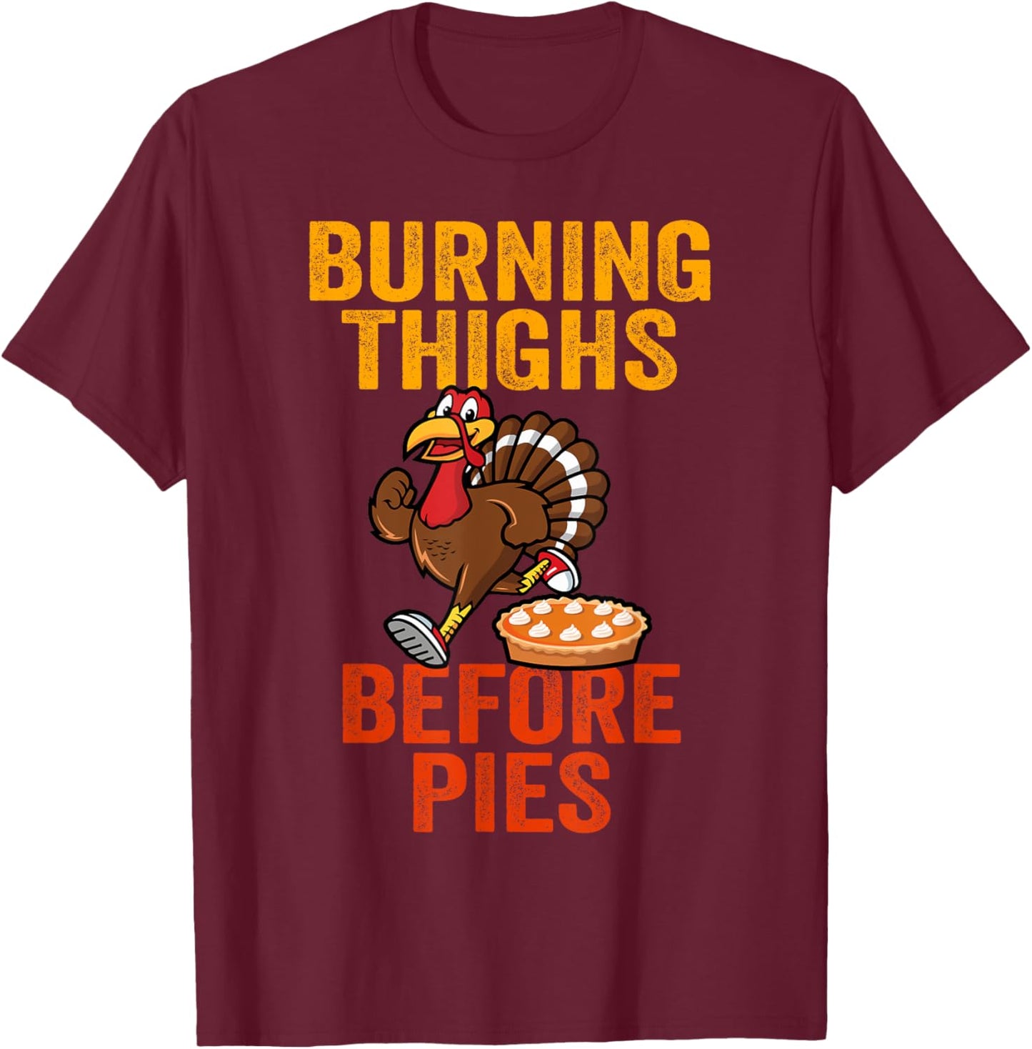 Burning Thighs Before Pies Turkey Trot Costume T-Shirt - T-Shirt | Maroon