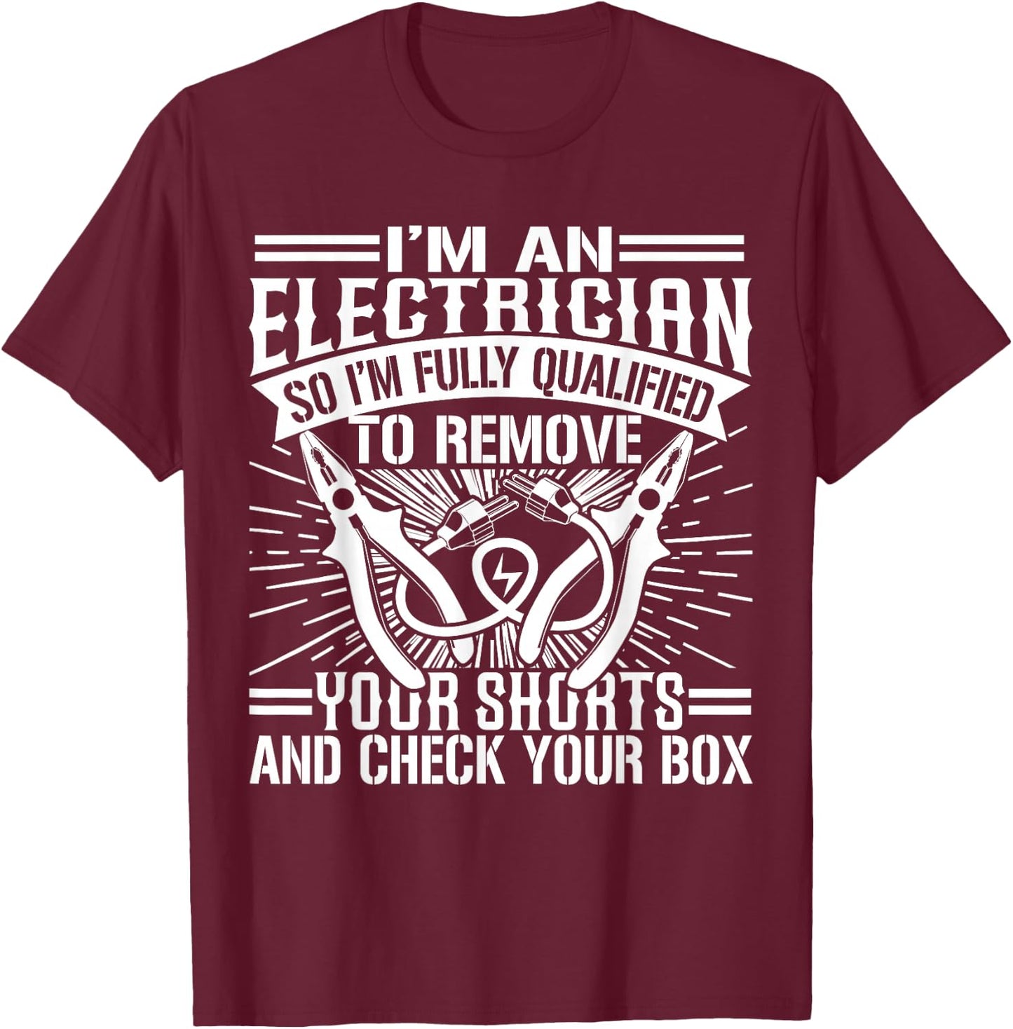 I'm Fully Qualified To Remove Your Shorts And Check Your Box T-Shirt - T-Shirt | Maroon