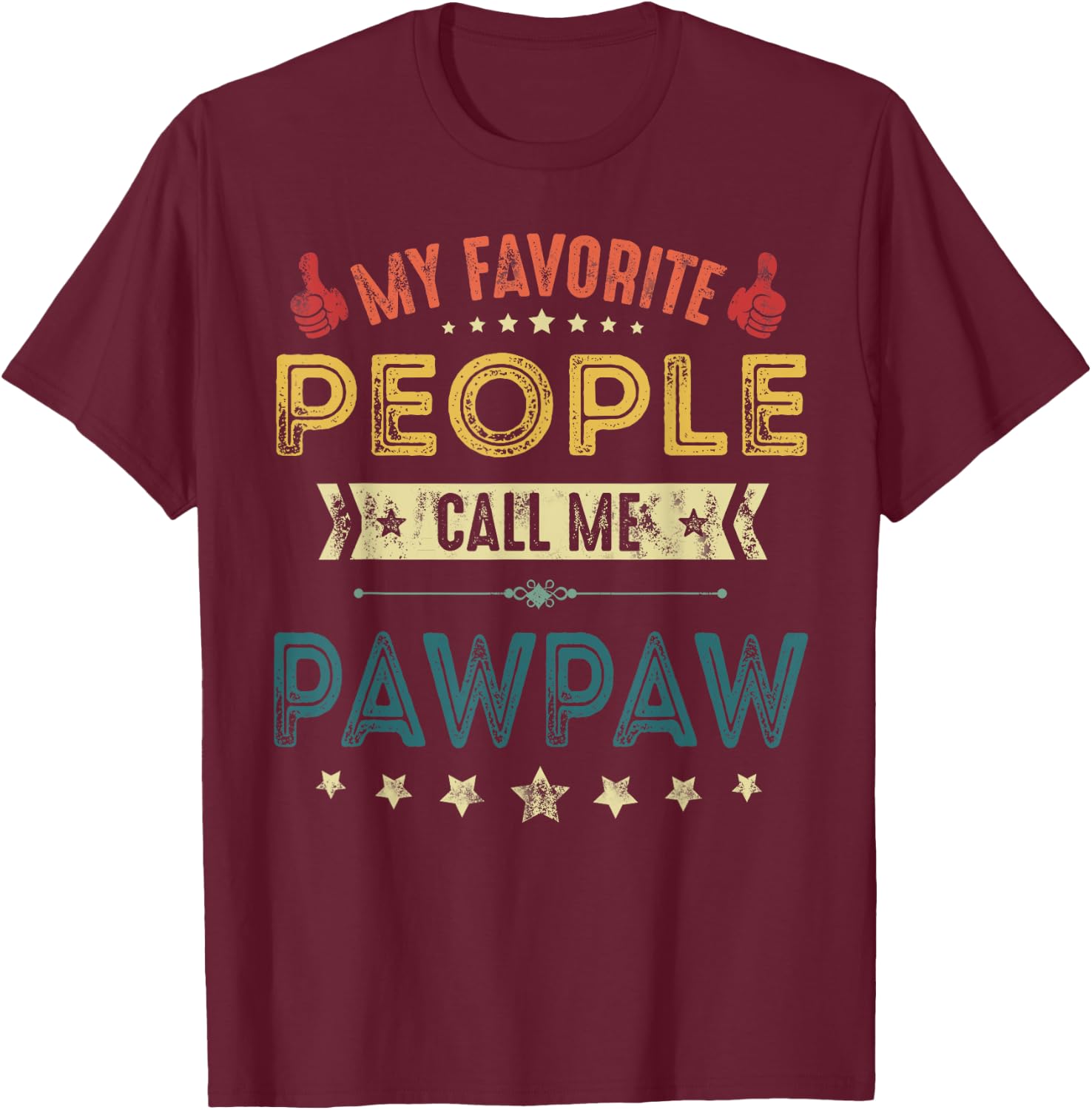 My Favorite People Call Me Pawpaw Father T-Shirt - T-Shirt | Maroon