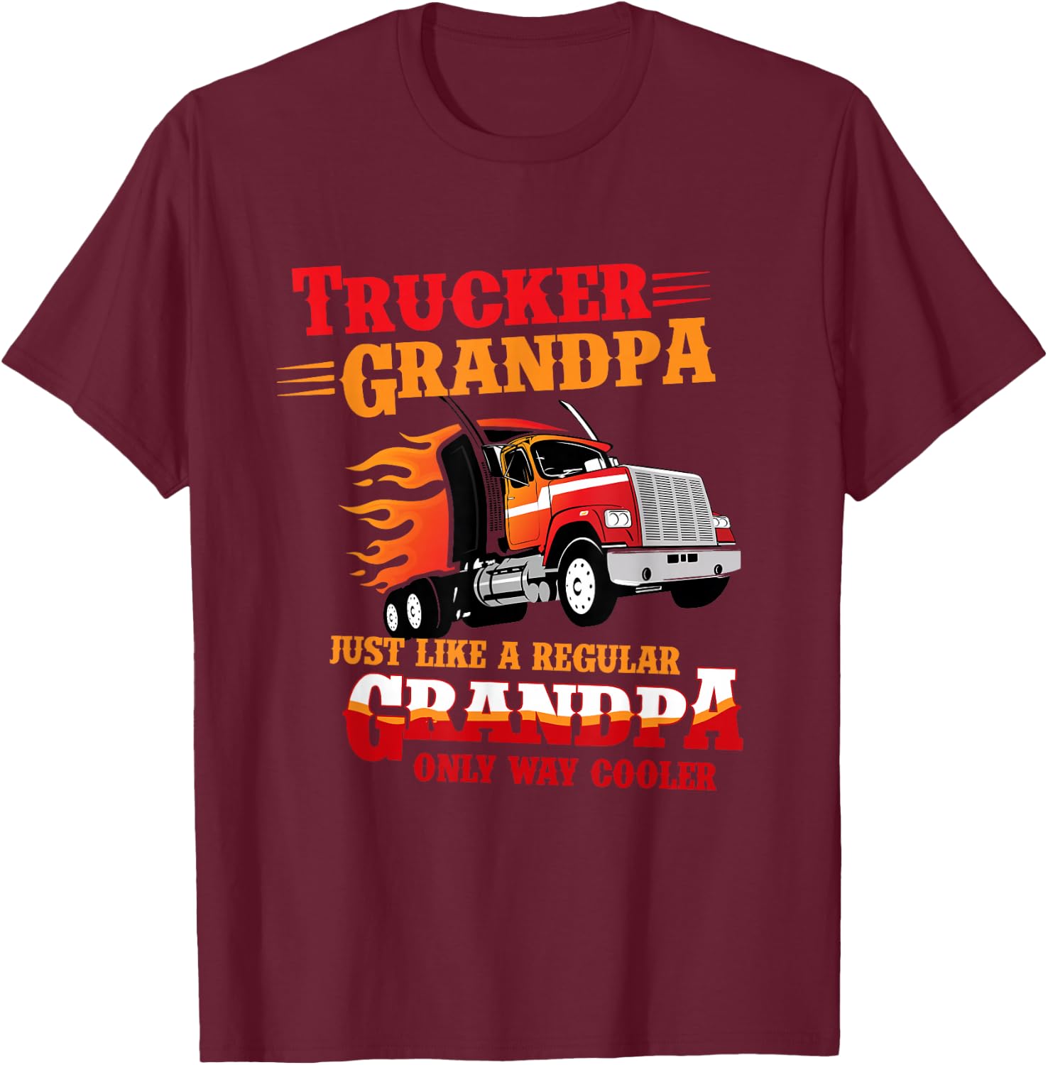 Truck Driver Grandpa Way Cooler Grandpa Grandfather Truck Driver T-Shirt - T-Shirt | Maroon