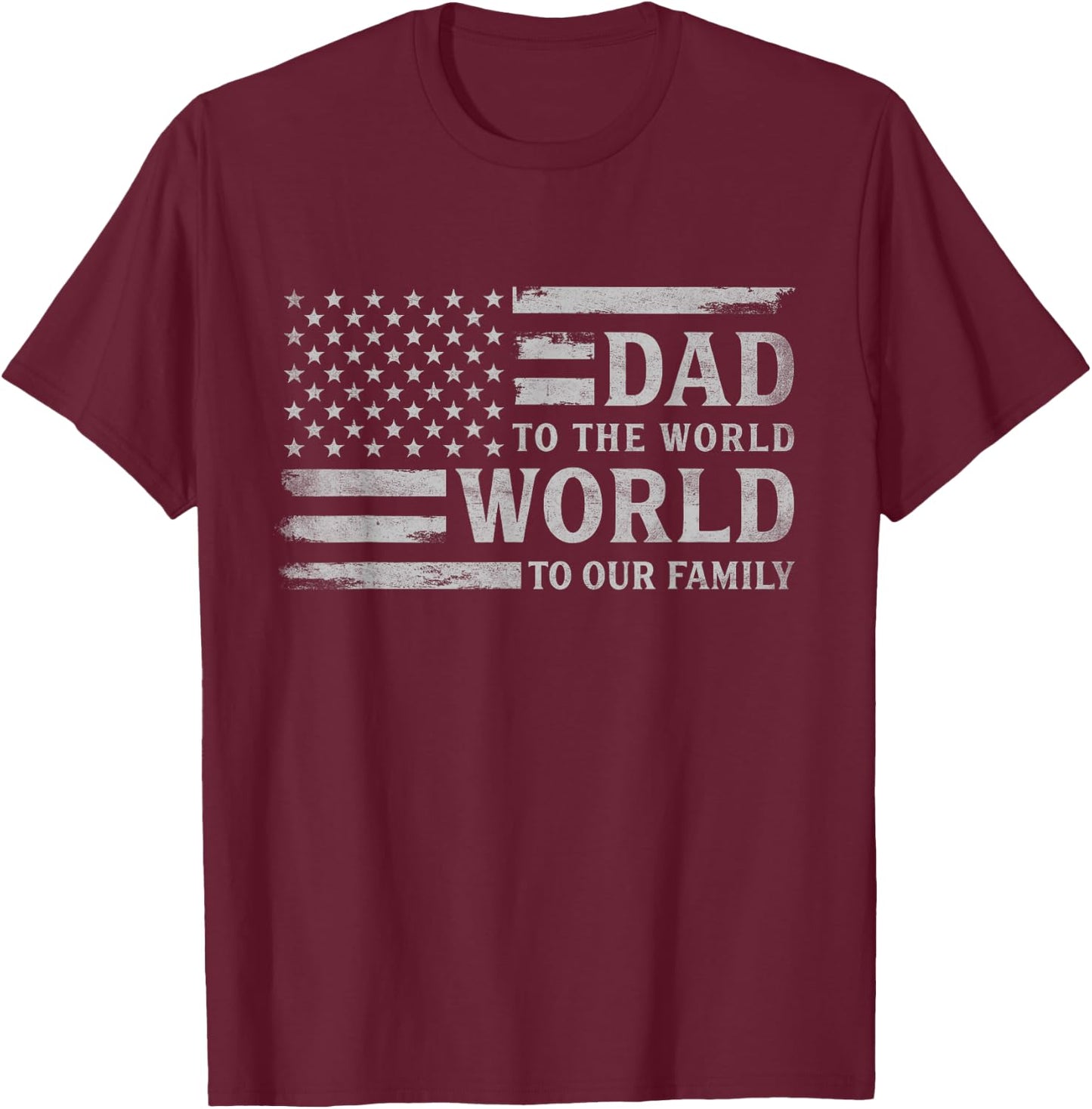 Dad to The World World to Our Family Father's Day Flag Papa T-Shirt - T-Shirt | Maroon