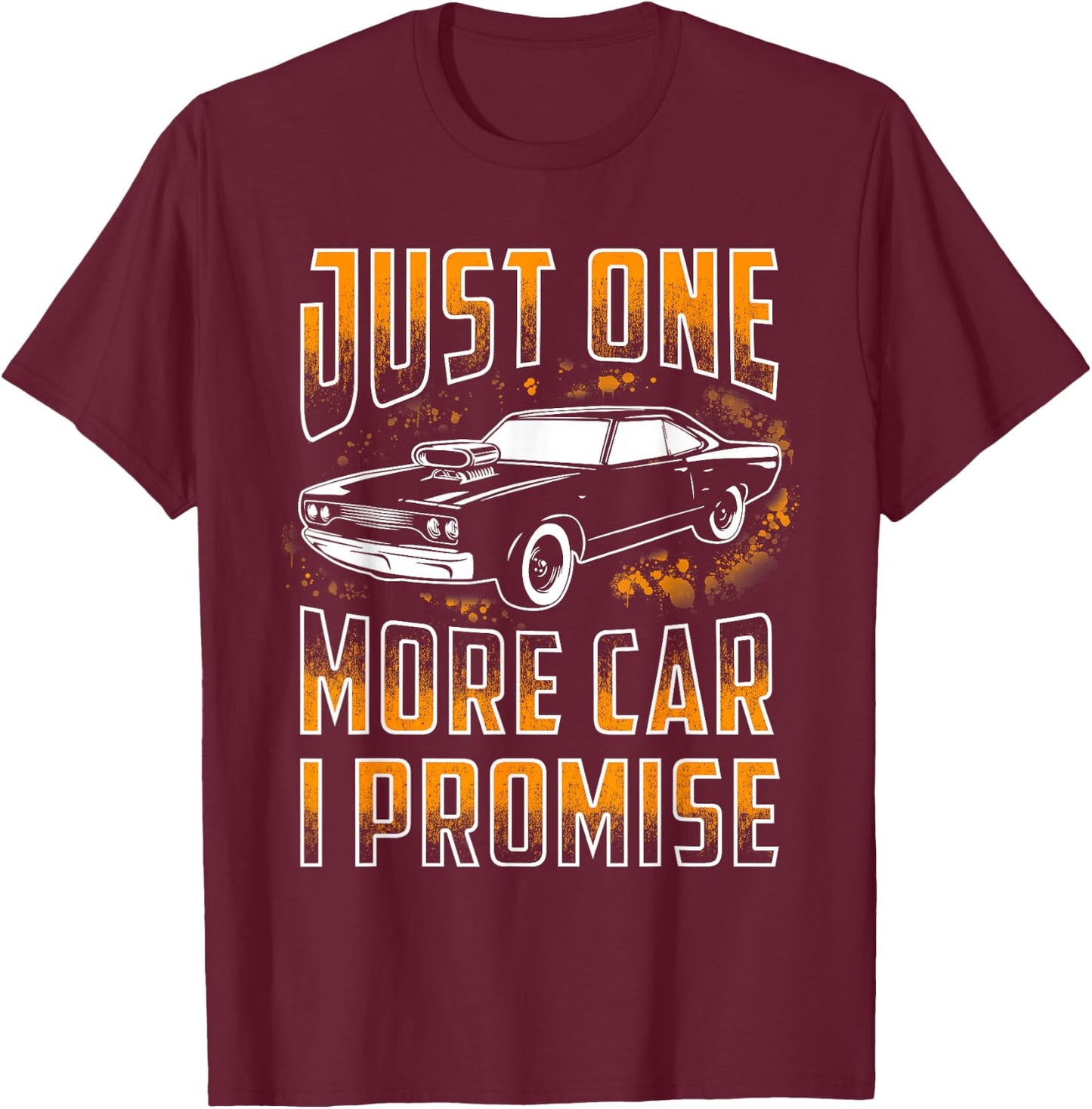 Just One More Car I Promise Shirt Funny Gift Car Lovers T-Shirt - T-Shirt | Maroon