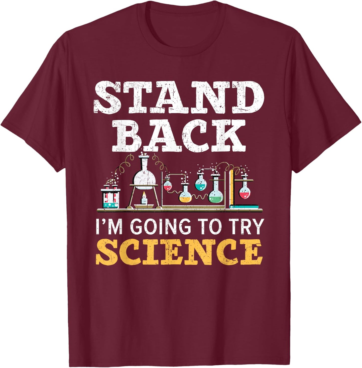 Stand Back I'm Going To Try Science Lover Science Teacher T-Shirt - T-Shirt | Maroon