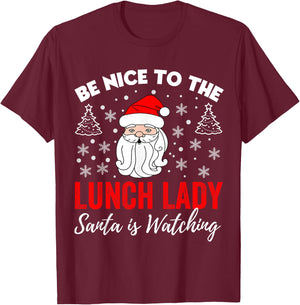 Be Nice To The Lady Lunch Santa Is Watching Teacher Xmas T-Shirt - T-Shirt | Maroon